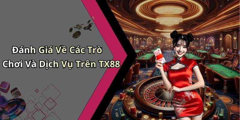 Đánh Giá Về Các Trò Chơi Và Dịch Vụ Trên TX88