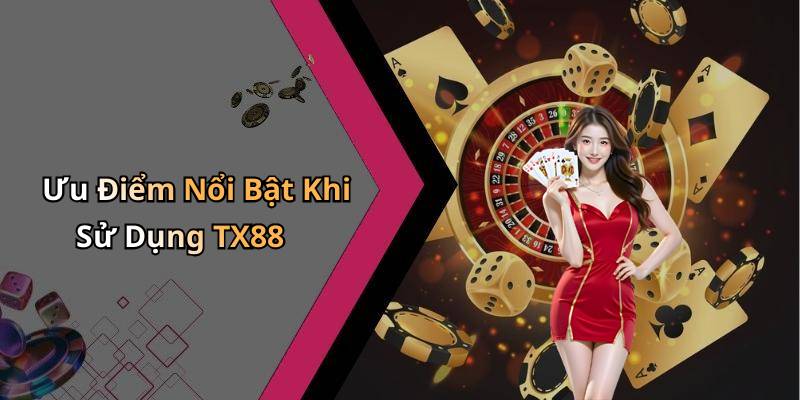 Ưu Điểm Nổi Bật Khi Sử Dụng TX88