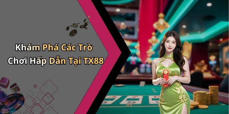 Khám Phá Các Trò Chơi Hấp Dẫn Tại TX88