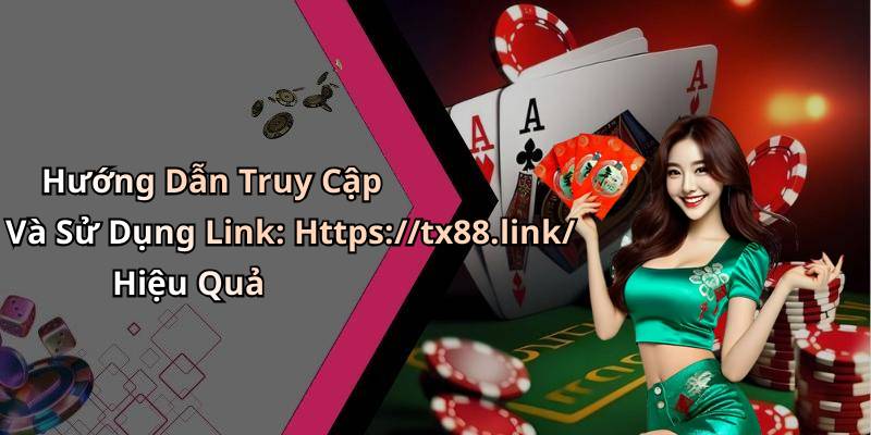 Hướng Dẫn Truy Cập Và Sử Dụng Link: Https://tx88.link/ Hiệu Quả