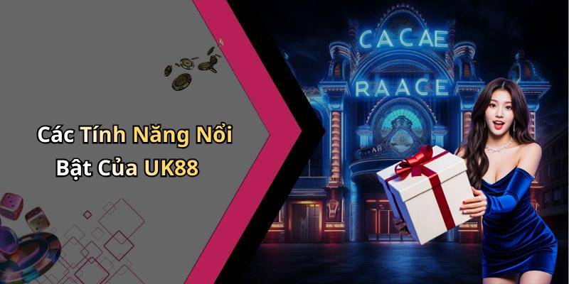 Các Tính Năng Nổi Bật Của UK88