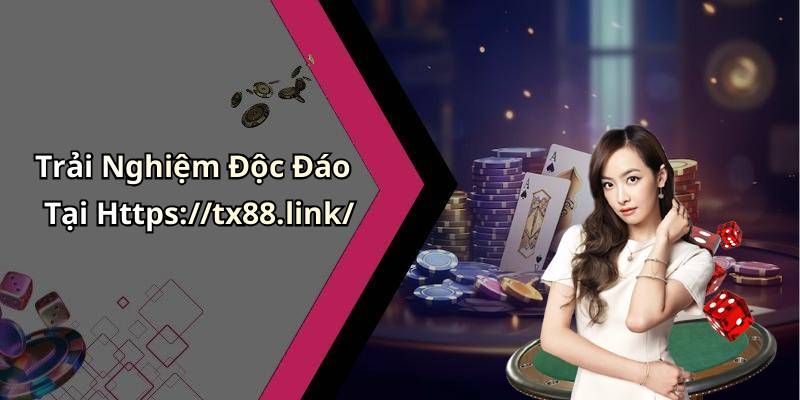 Trải Nghiệm Độc Đáo Tại Https://tx88.link/