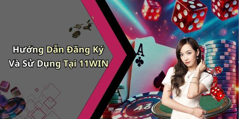 Hướng Dẫn Đăng Ký Và Sử Dụng Tại 11WIN