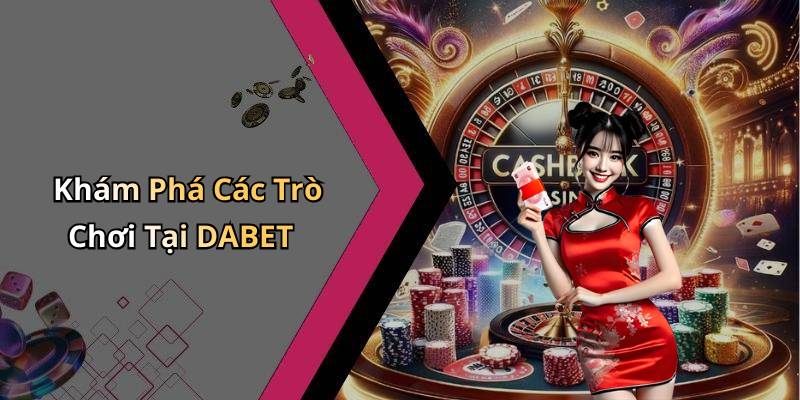 Khám Phá Các Trò Chơi Tại DABET