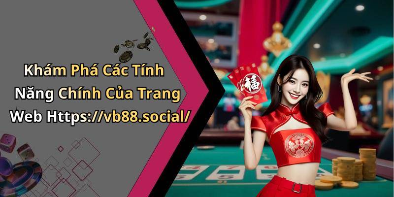 Khám Phá Các Tính Năng Chính Của Trang Web Https://vb88.social/