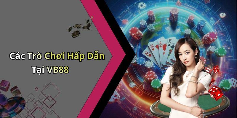 Các Trò Chơi Hấp Dẫn Tại VB88
