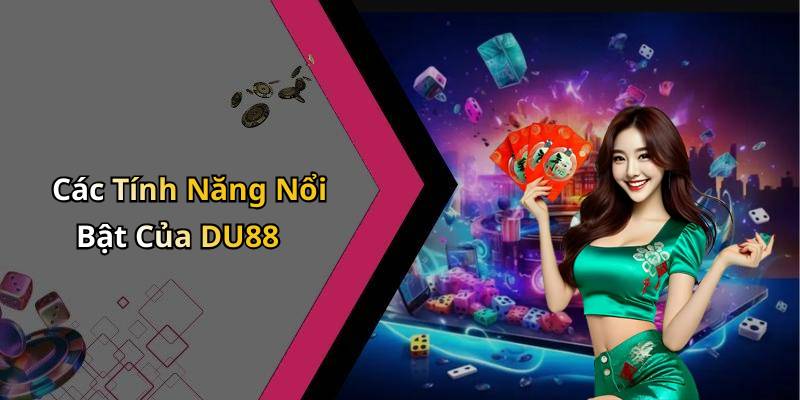 Các Tính Năng Nổi Bật Của DU88