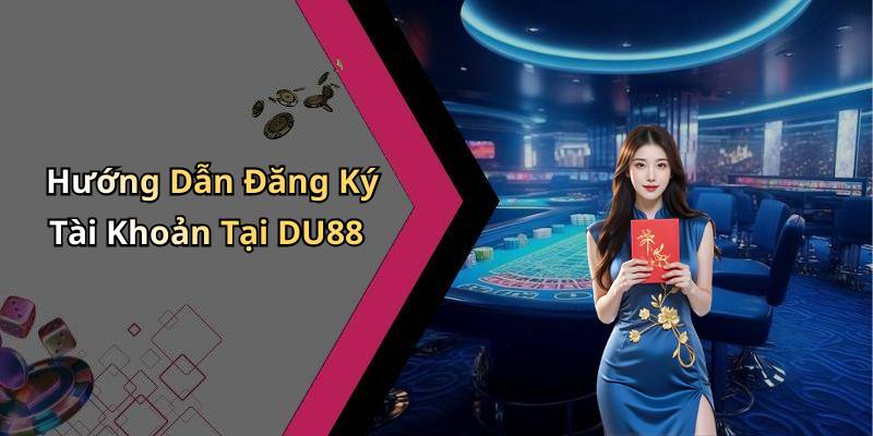 Hướng Dẫn Đăng Ký Tài Khoản Tại DU88