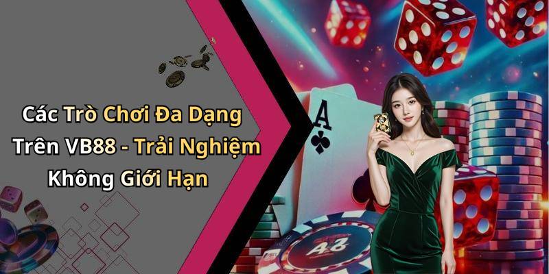 Các Trò Chơi Đa Dạng Trên VB88 - Trải Nghiệm Không Giới Hạn