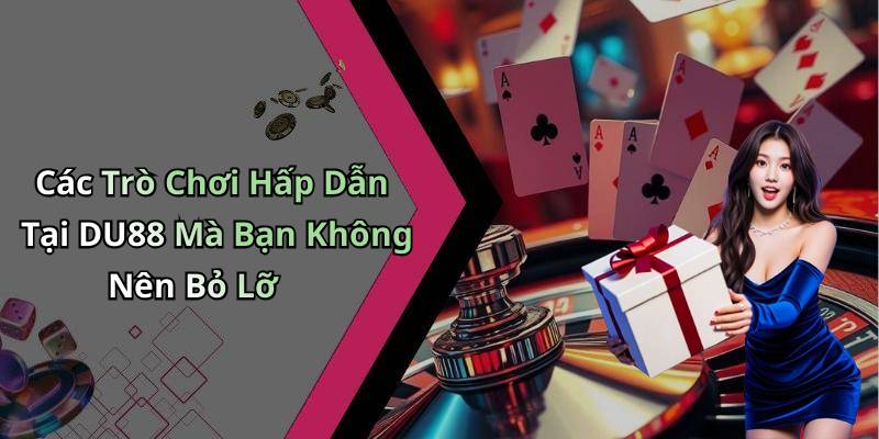 Các Trò Chơi Hấp Dẫn Tại DU88 Mà Bạn Không Nên Bỏ Lỡ