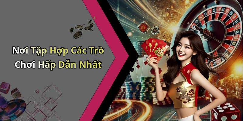 Nơi Tập Hợp Các Trò Chơi Hấp Dẫn Nhất
