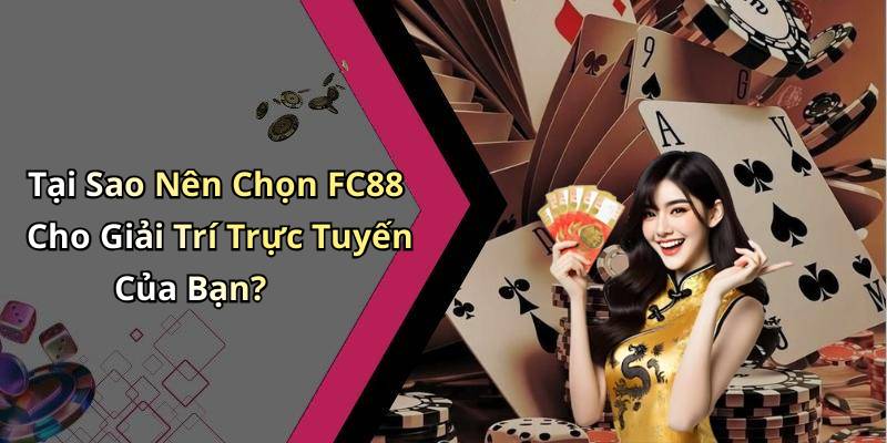 Tại Sao Nên Chọn FC88 Cho Giải Trí Trực Tuyến Của Bạn?