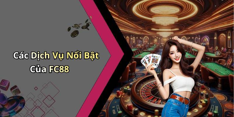 Các Dịch Vụ Nổi Bật Của FC88