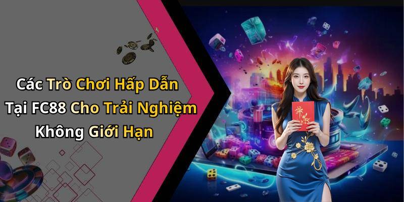 Các Trò Chơi Hấp Dẫn Tại FC88 Cho Trải Nghiệm Không Giới Hạn