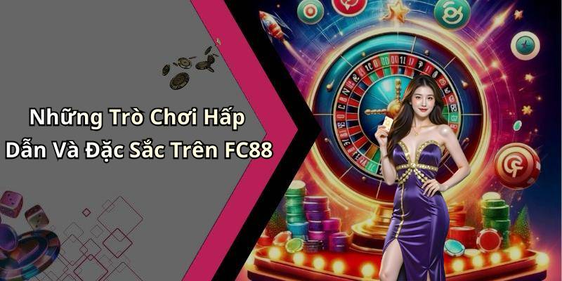 Những Trò Chơi Hấp Dẫn Và Đặc Sắc Trên FC88
