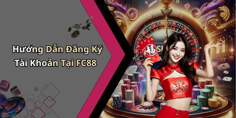 Hướng Dẫn Đăng Ký Tài Khoản Tại FC88