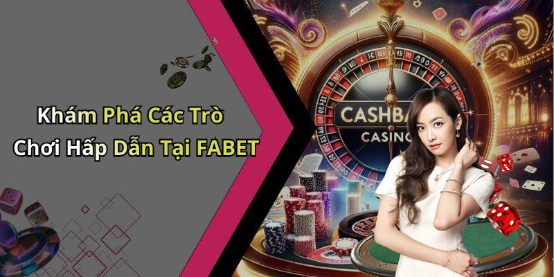 Khám Phá Các Trò Chơi Hấp Dẫn Tại FABET