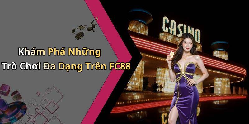 Khám Phá Những Trò Chơi Đa Dạng Trên FC88