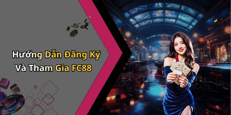 Hướng Dẫn Đăng Ký Và Tham Gia FC88