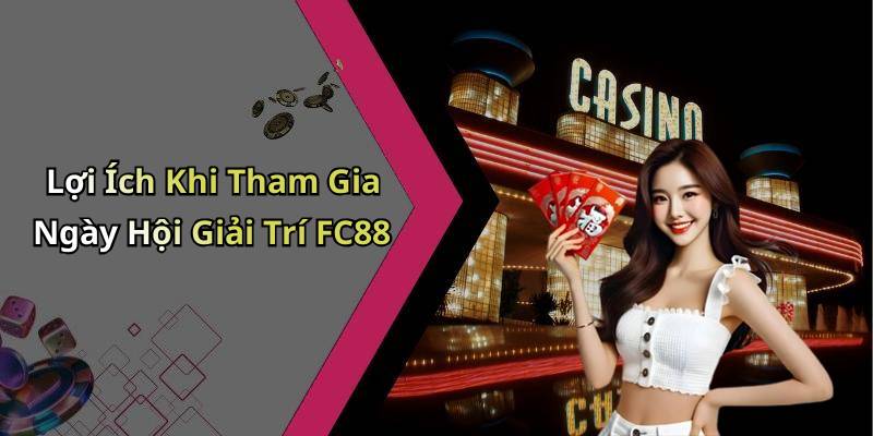 Lợi Ích Khi Tham Gia Ngày Hội Giải Trí FC88