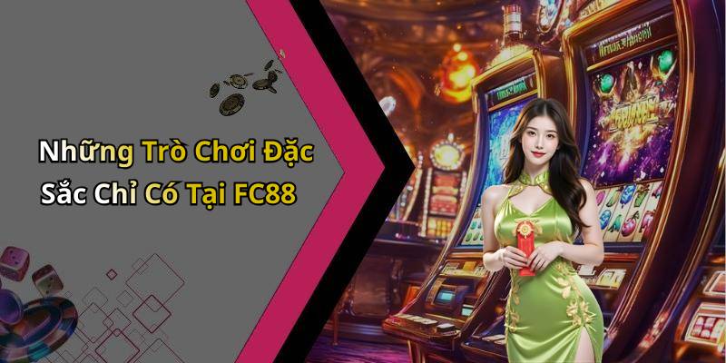 Những Trò Chơi Đặc Sắc Chỉ Có Tại FC88