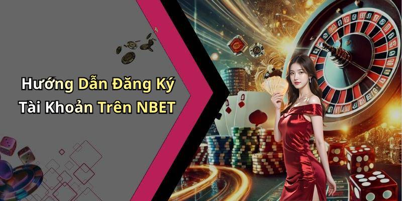 Hướng Dẫn Đăng Ký Tài Khoản Trên NBET