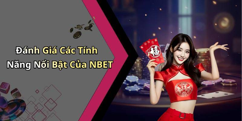 Đánh Giá Các Tính Năng Nổi Bật Của NBET