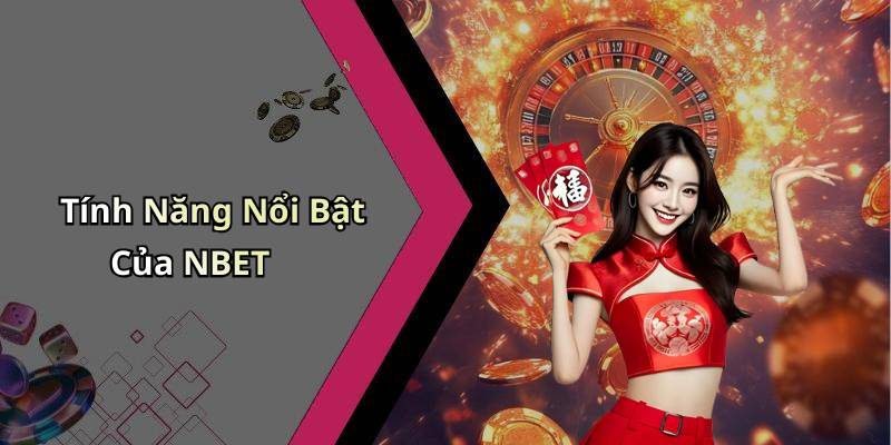 Tính Năng Nổi Bật Của NBET