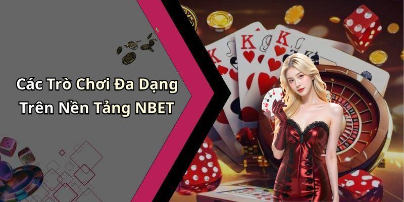 Các Trò Chơi Đa Dạng Trên Nền Tảng NBET