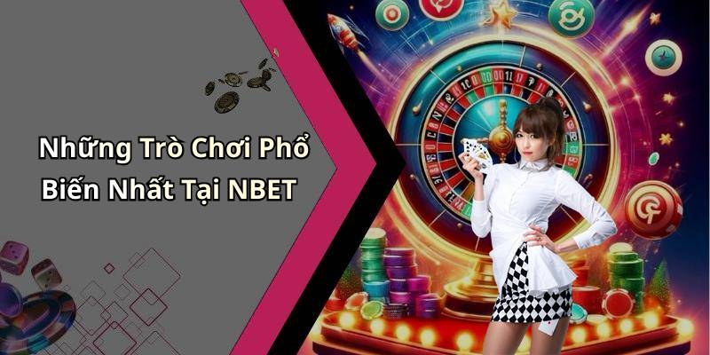 Những Trò Chơi Phổ Biến Nhất Tại NBET