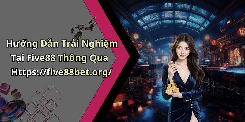 Hướng Dẫn Trải Nghiệm Tại Five88 Thông Qua Https://five88bet.org/