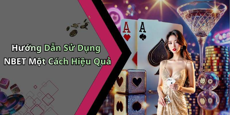 Hướng Dẫn Sử Dụng NBET Một Cách Hiệu Quả