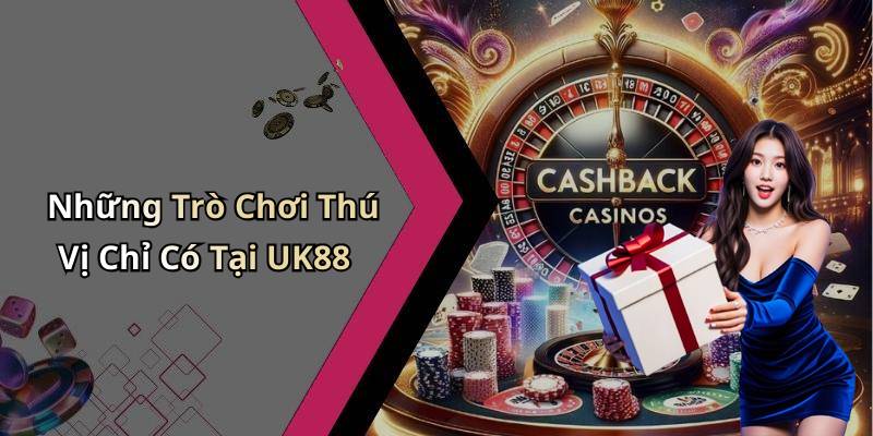 Những Trò Chơi Thú Vị Chỉ Có Tại UK88