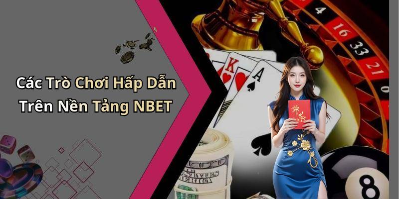 Các Trò Chơi Hấp Dẫn Trên Nền Tảng NBET