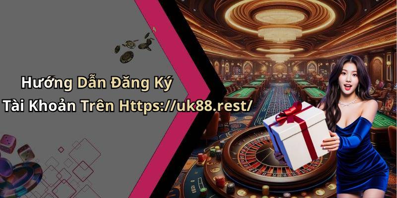 Hướng Dẫn Đăng Ký Tài Khoản Trên Https://uk88.rest/