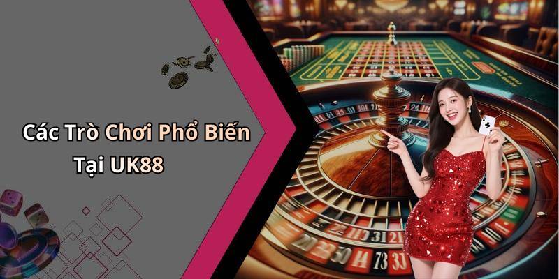 Các Trò Chơi Phổ Biến Tại UK88