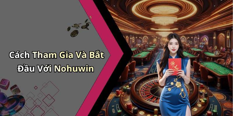 Cách Tham Gia Và Bắt Đầu Với Nohuwin