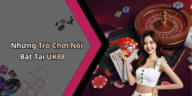 Những Trò Chơi Nổi Bật Tại UK88