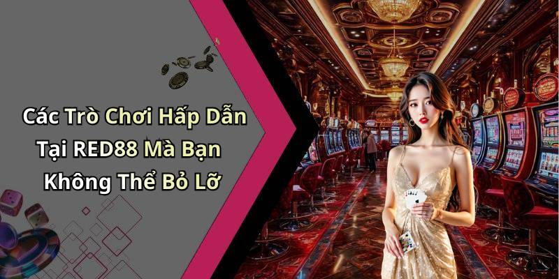 Các Trò Chơi Hấp Dẫn Tại RED88 Mà Bạn Không Thể Bỏ Lỡ
