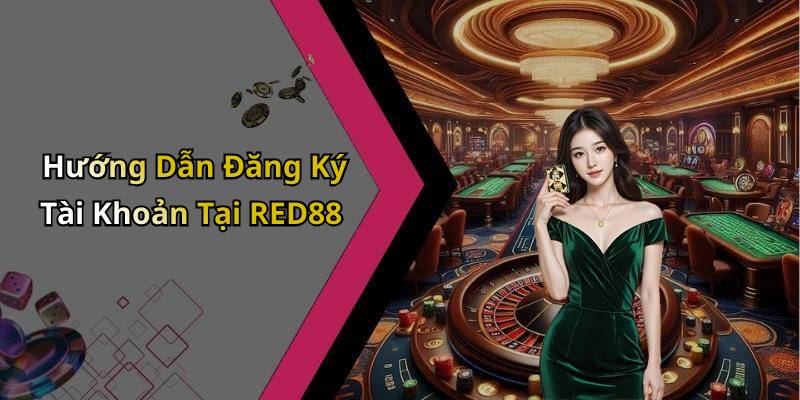 Hướng Dẫn Đăng Ký Tài Khoản Tại RED88