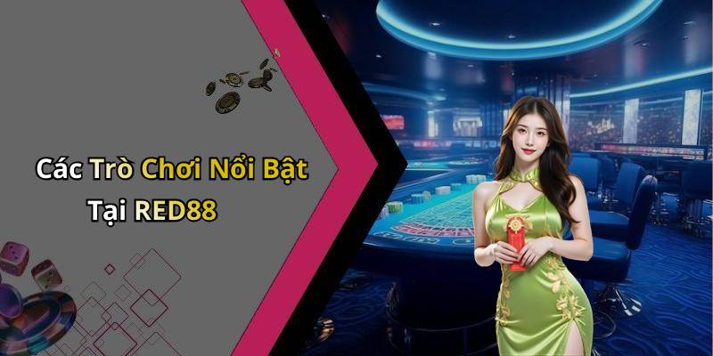 Các Trò Chơi Nổi Bật Tại RED88