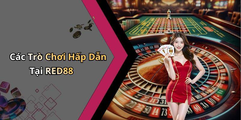 Các Trò Chơi Hấp Dẫn Tại RED88