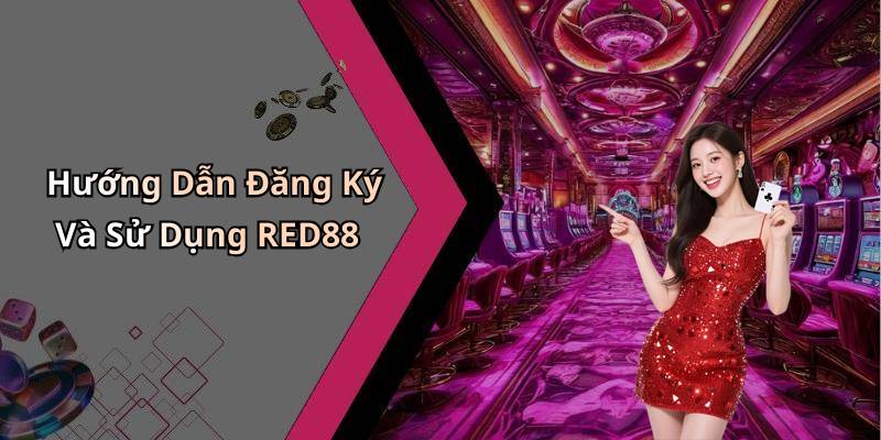 Hướng Dẫn Đăng Ký Và Sử Dụng RED88