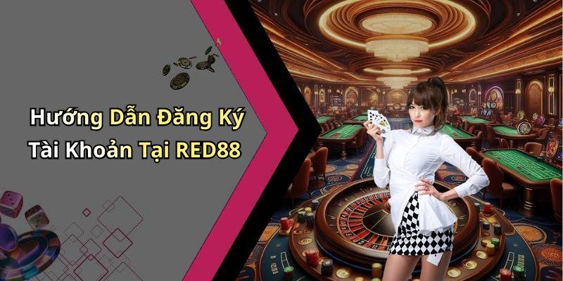 Hướng Dẫn Đăng Ký Tài Khoản Tại RED88