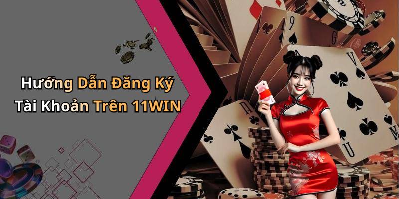 Hướng Dẫn Đăng Ký Tài Khoản Trên 11WIN