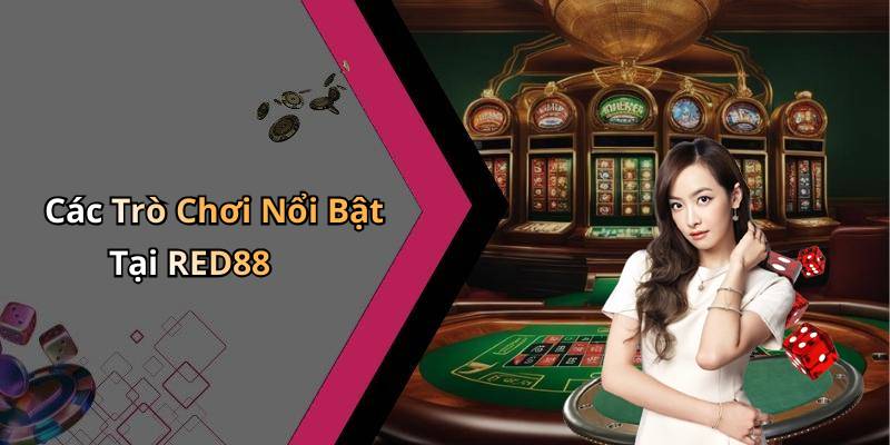 Các Trò Chơi Nổi Bật Tại RED88