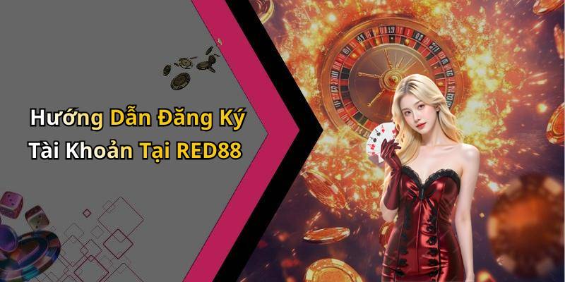 Hướng Dẫn Đăng Ký Tài Khoản Tại RED88