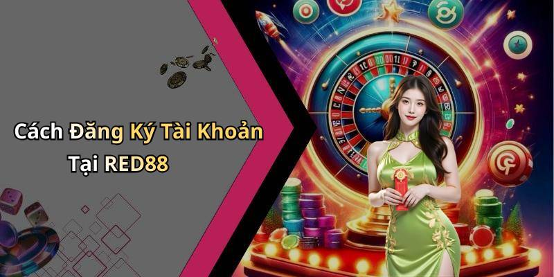Cách Đăng Ký Tài Khoản Tại RED88