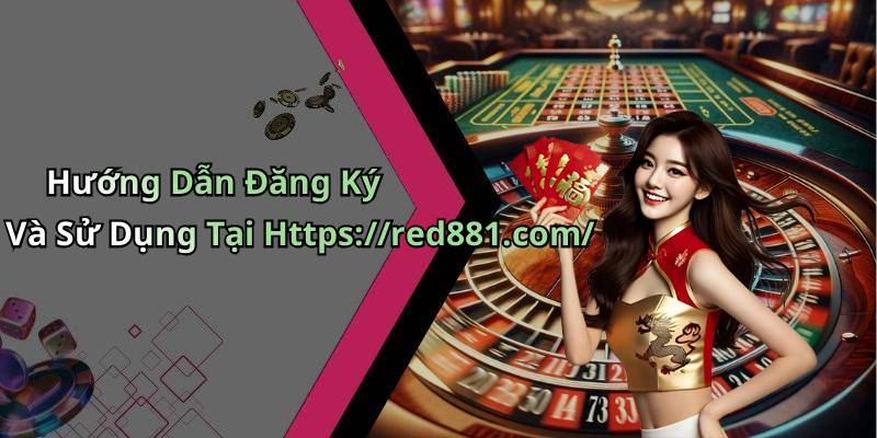 Hướng Dẫn Đăng Ký Và Sử Dụng Tại Https://red881.com/