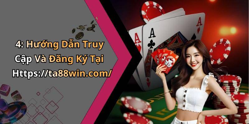 4: Hướng Dẫn Truy Cập Và Đăng Ký Tại Https://ta88win.com/